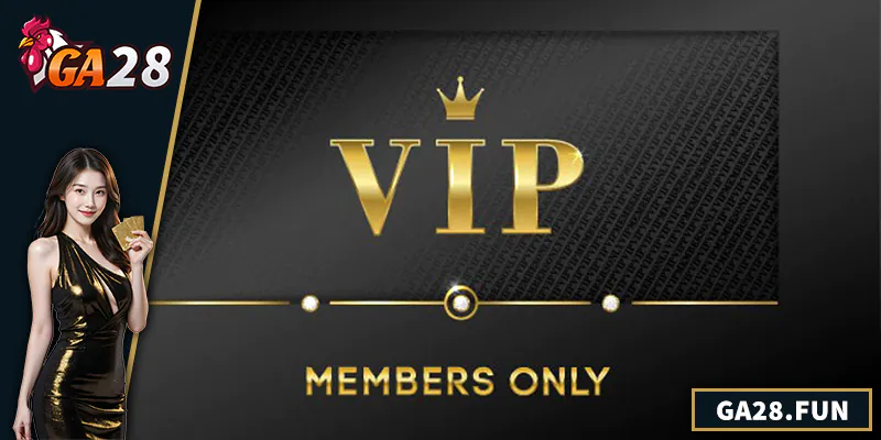 VIP GA28 - Trải Nghiệm Đặc Quyền Cho Thành Viên Cao Cấp Tổng quan về VIP GA28
